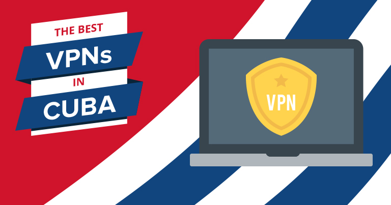 5 Mejores VPN para Cuba 2023: Privadas, Rápidas y Streaming