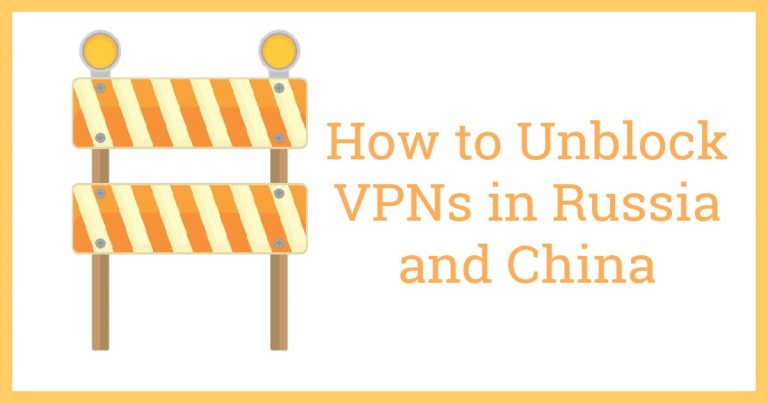 Cómo desbloquear los VPNs en Rusia y China