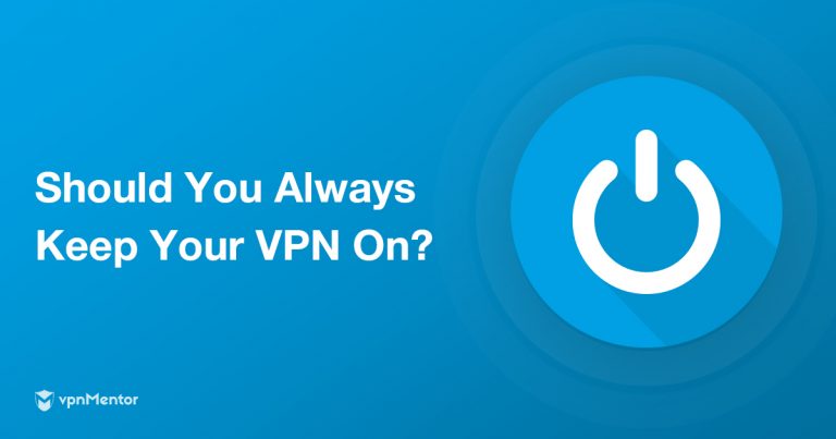 should-you-always-keep-your-vpn-on