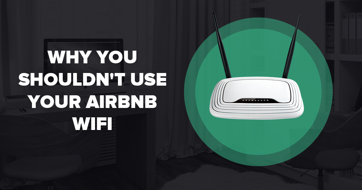 Por qué no deberias usar la WiFi de tu Airbnb