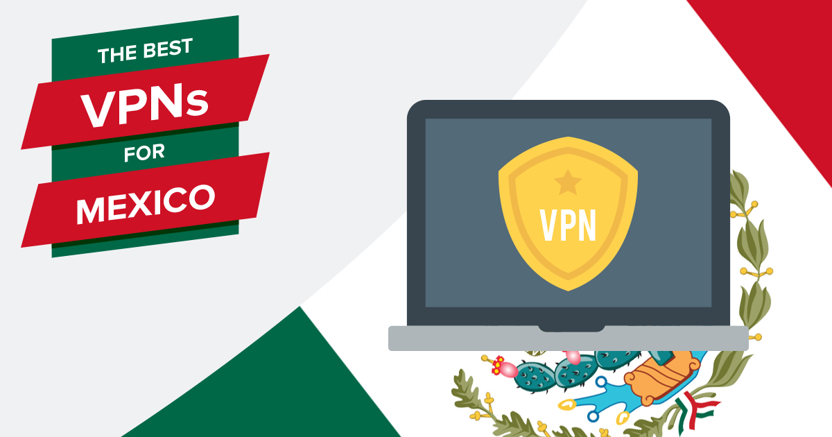 Las 5 mejores VPNs para México – Rápidas y seguras en 2023
