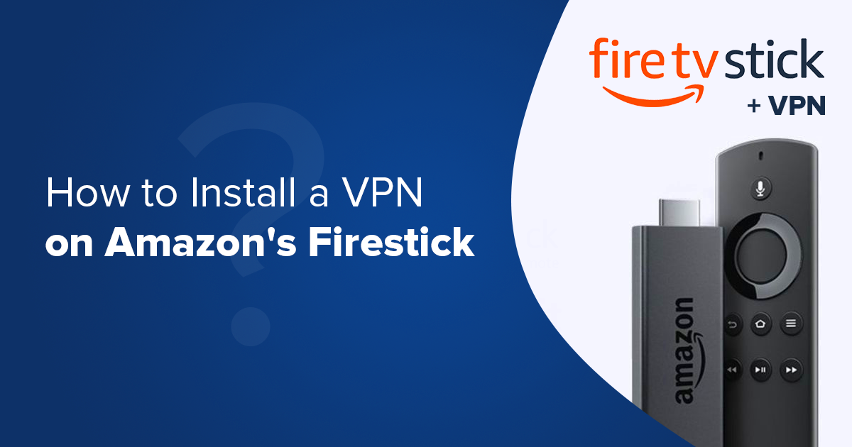 Cómo instalar una VPN en Amazon Fire Stick & algunas gratis