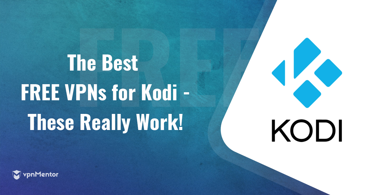 Mejores VPN 100 % GRATIS para Kodi | Actualizado en 2022