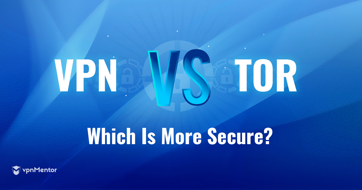 Tor vs una VPN: ¿Qué opción es más segura y privada? 2024