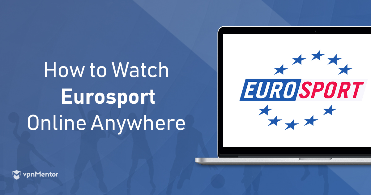 Las 4 mejores VPNs para ver Eurosport online en 2023