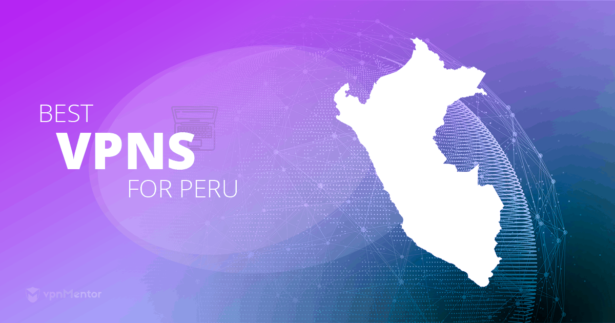 5 Mejores VPN para Perú (Seguridad y Velocidad) - 2023