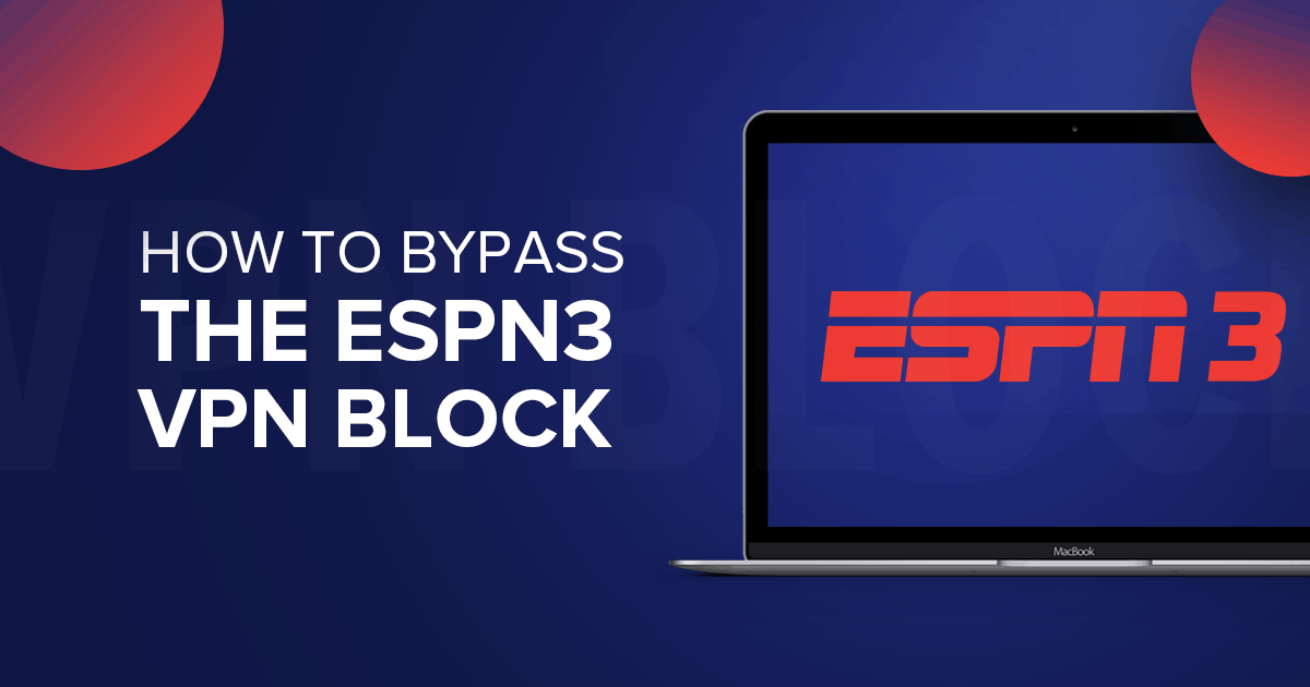 Cómo evitar el bloqueo de VPN de ESPN3 en 2022