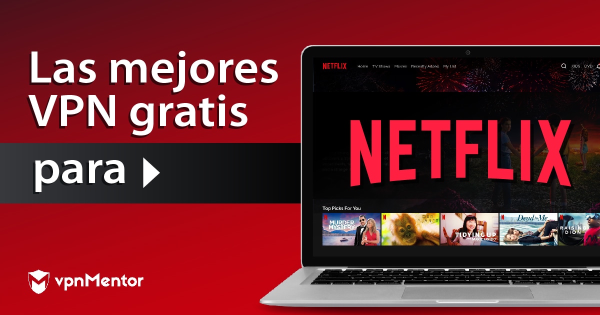 Las 6 mejores VPN gratis para Netflix que funcionan en 2024